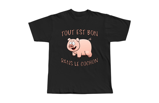 T-Shirt Tout Est Bon Dans Le Cochon